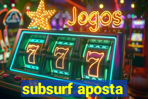 subsurf aposta